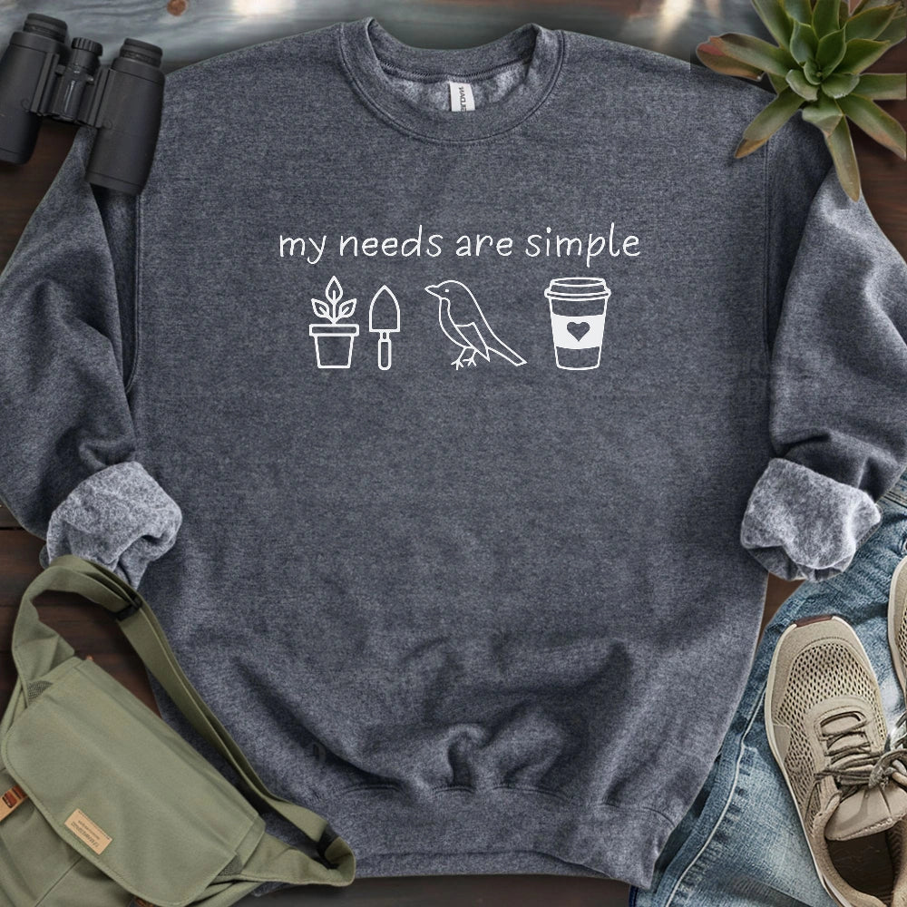 My Needs Are Simple Sweatshirt