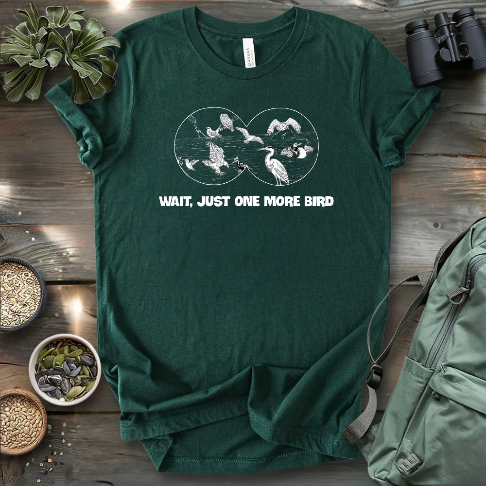 Wait, Just One More Bird T-shirt