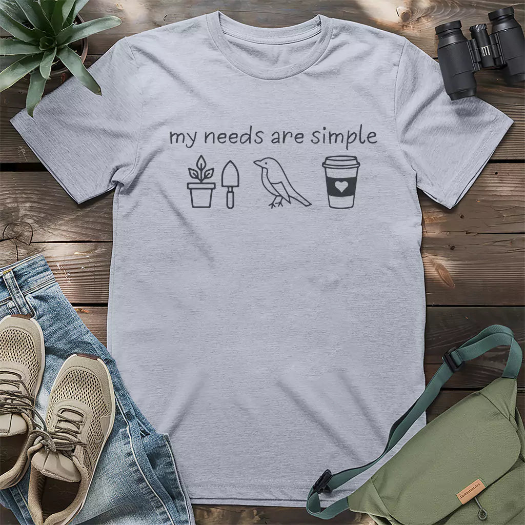 My Needs Are Simple T-shirt