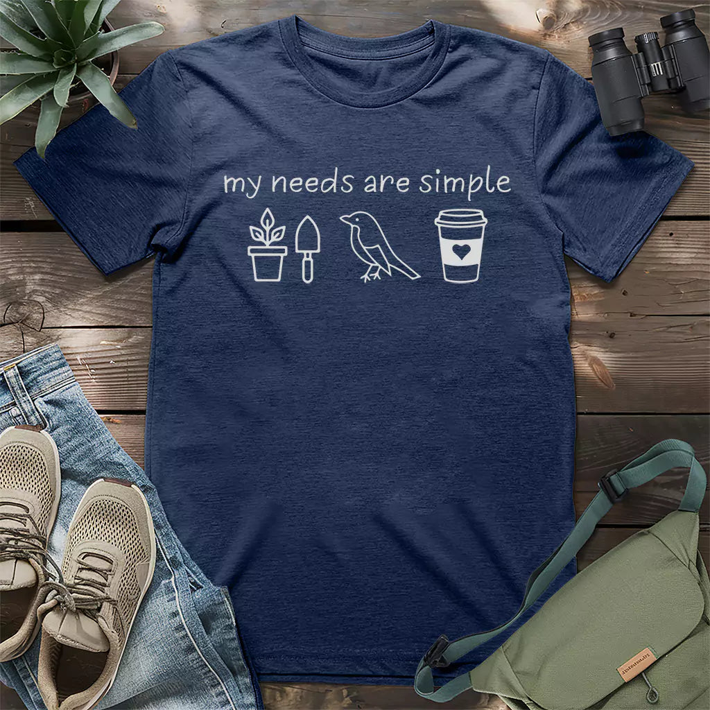 My Needs Are Simple T-shirt
