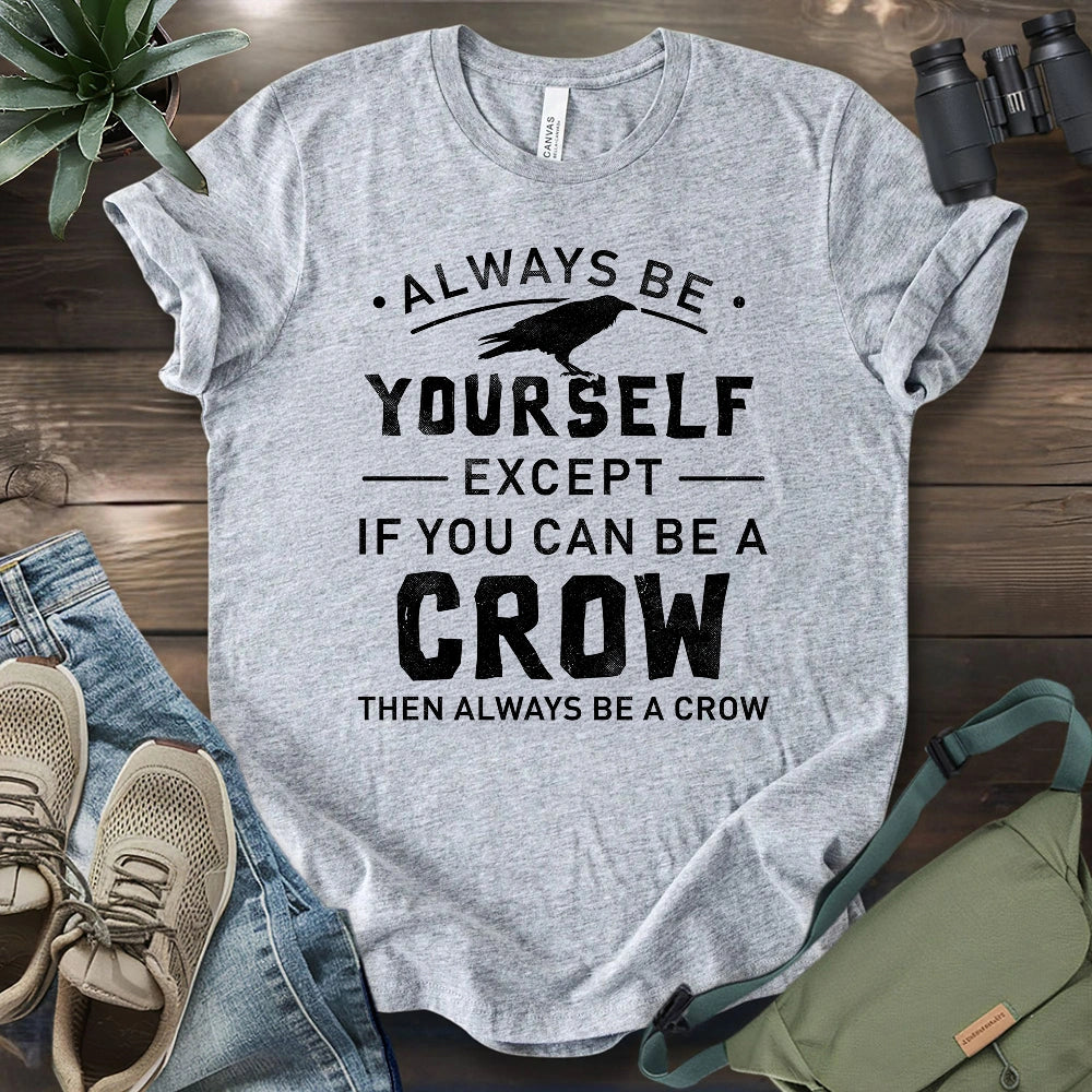 Always Be A Crow T-shirt