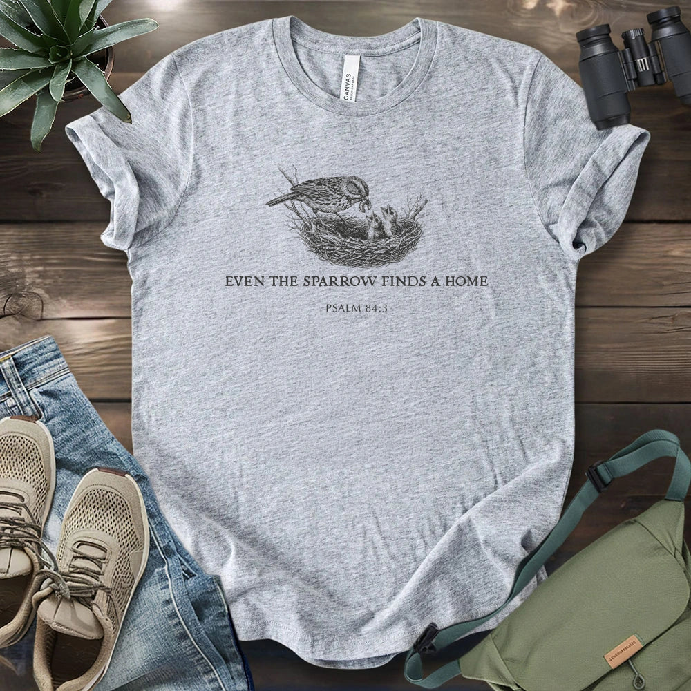 Even the Sparrow Finds A Home T-shirt