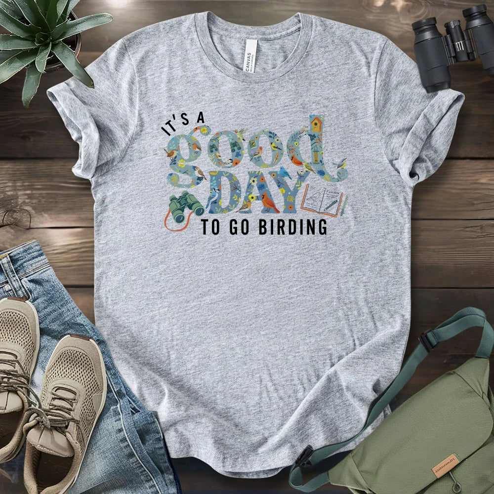 It's A Good Day To Bird T-shirt