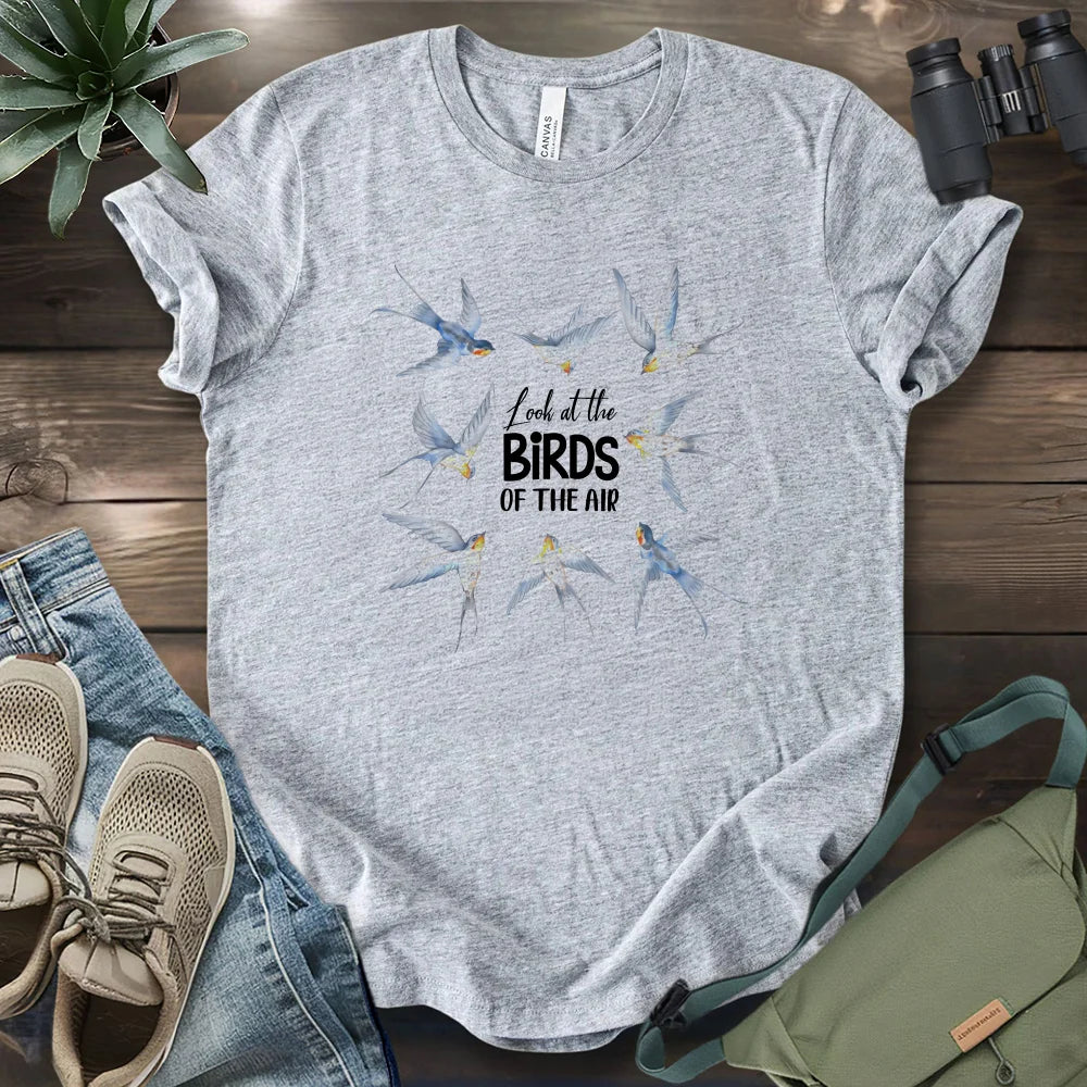 Look At The Birds Of The Air T-shirt