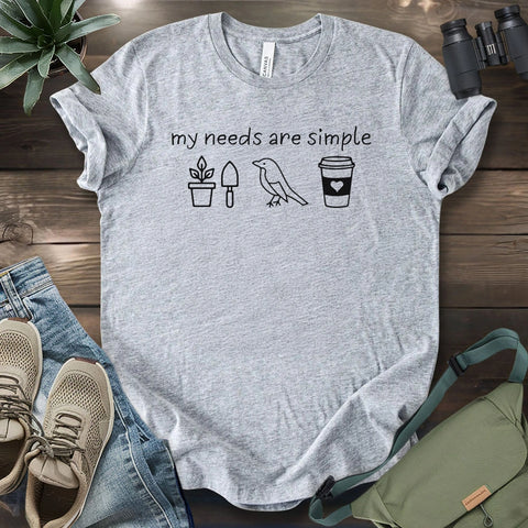 My Needs Are Simple T-shirt