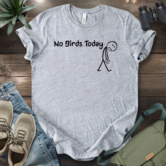 No Birds Today T-shirt