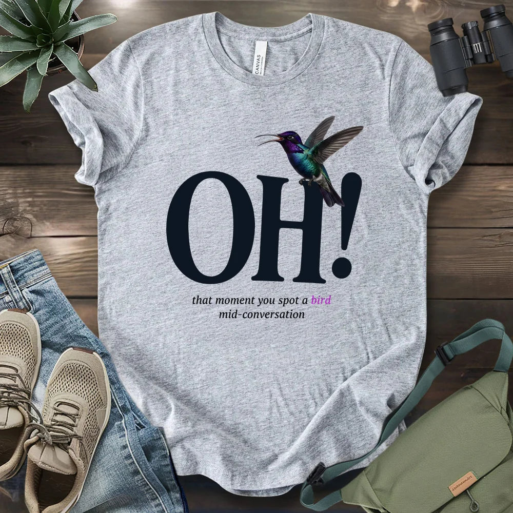 Oh, I Saw A Bird T-shirt