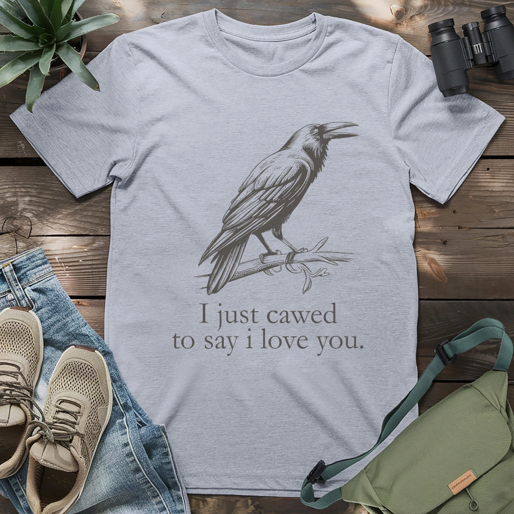 Crow just cawed to say I love you funny shirt.