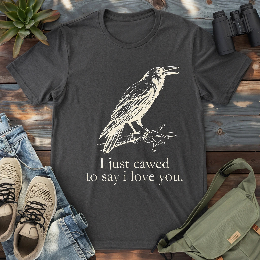 Crow just cawed to say I love you funny shirt.
