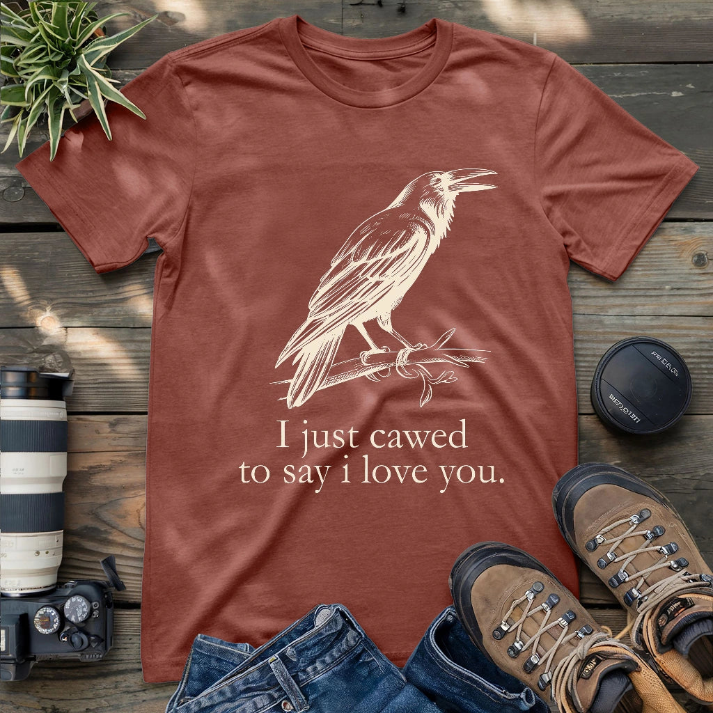 Crow just cawed to say I love you funny shirt.