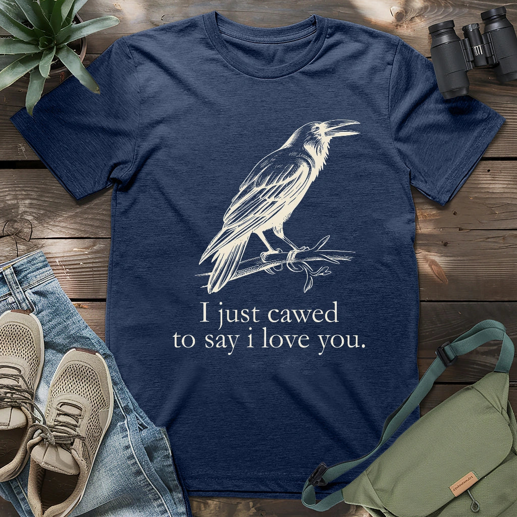 Crow just cawed to say I love you funny shirt.