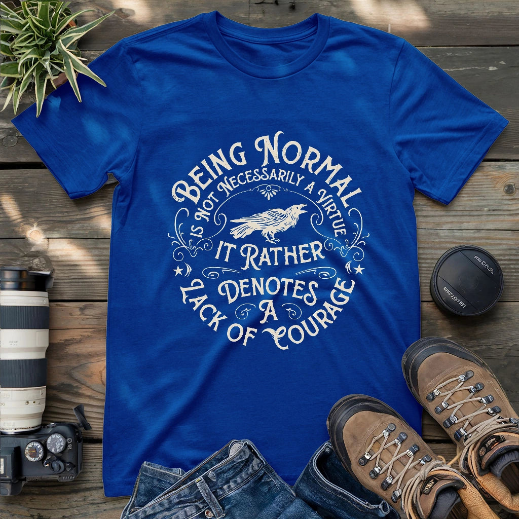 Courage Not To Be Normal T-shirt