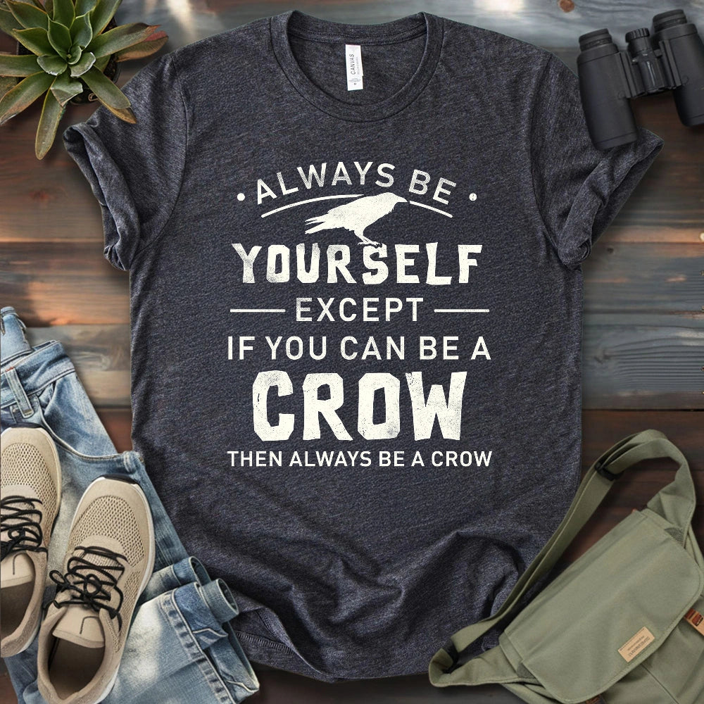 Always Be A Crow T-shirt