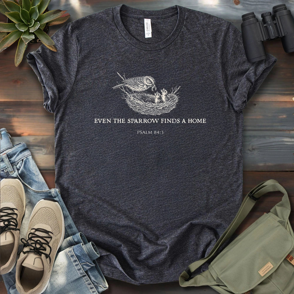 Even the Sparrow Finds A Home T-shirt