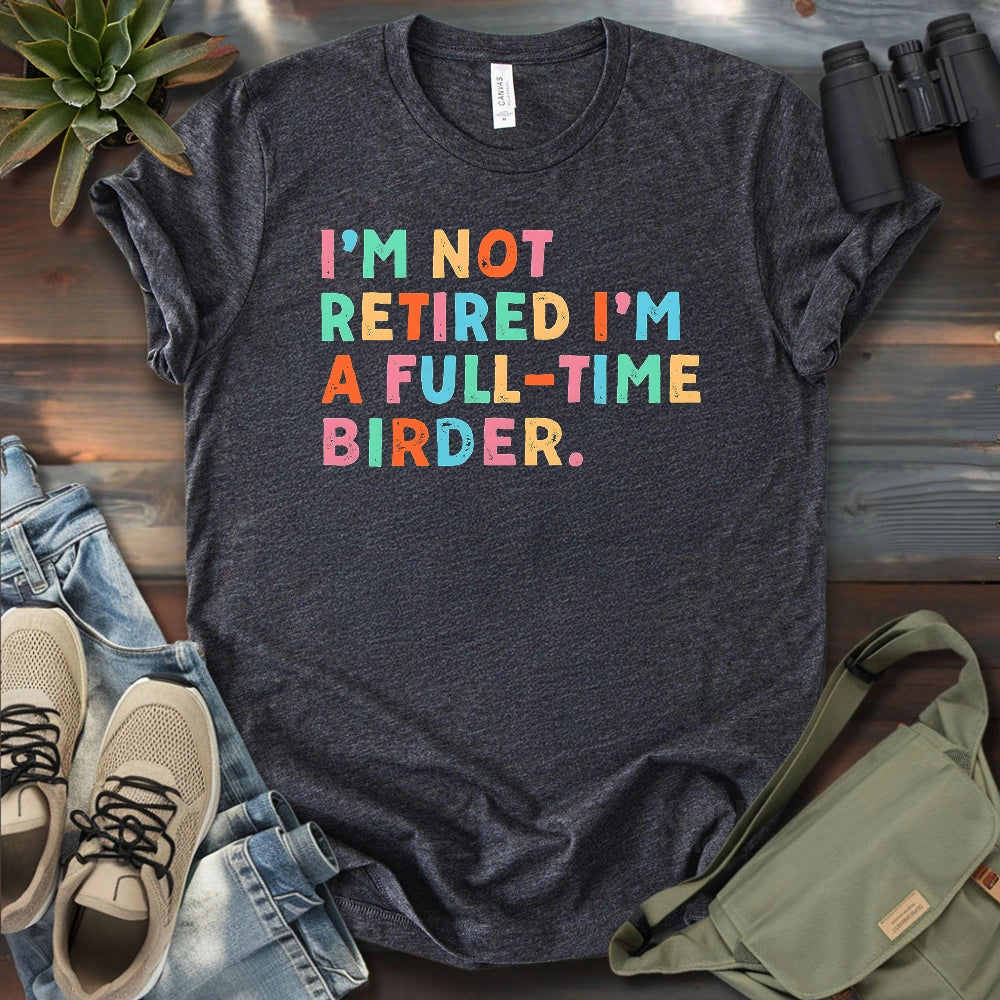 Full Time Birder T-shirt