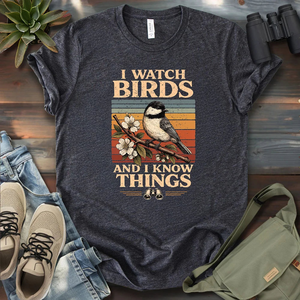 I Watch Birds And I Know Things T-shirt