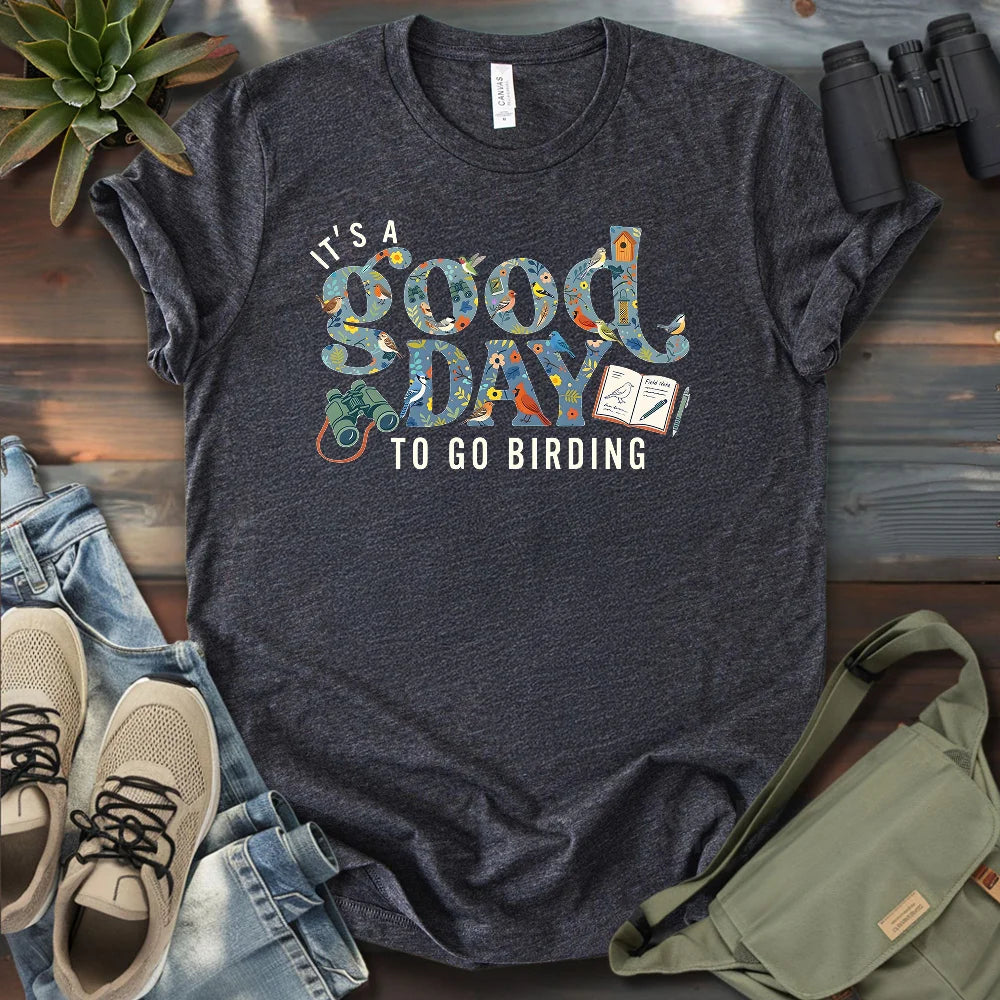 It's A Good Day To Bird T-shirt