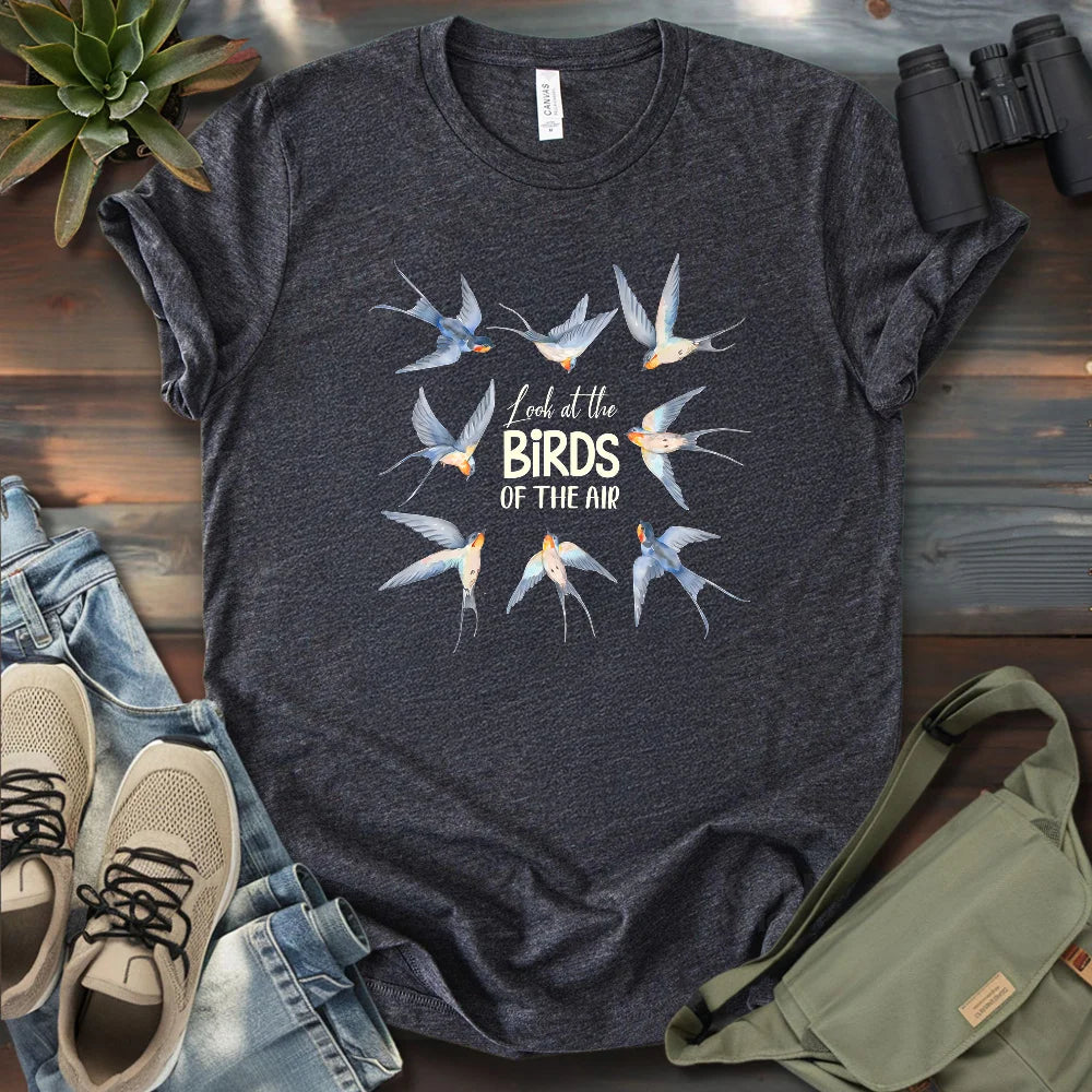 Look At The Birds Of The Air T-shirt