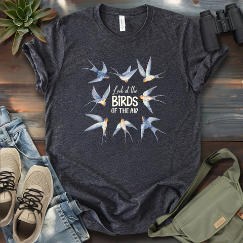 Look At The Birds Of The Air T-shirt