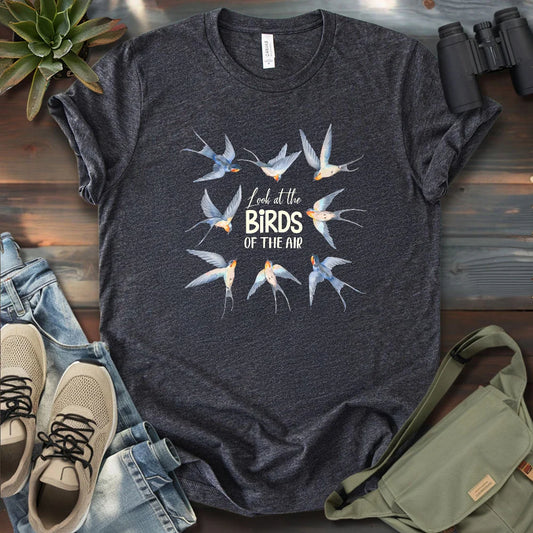 Look At The Birds Of The Air T-shirt