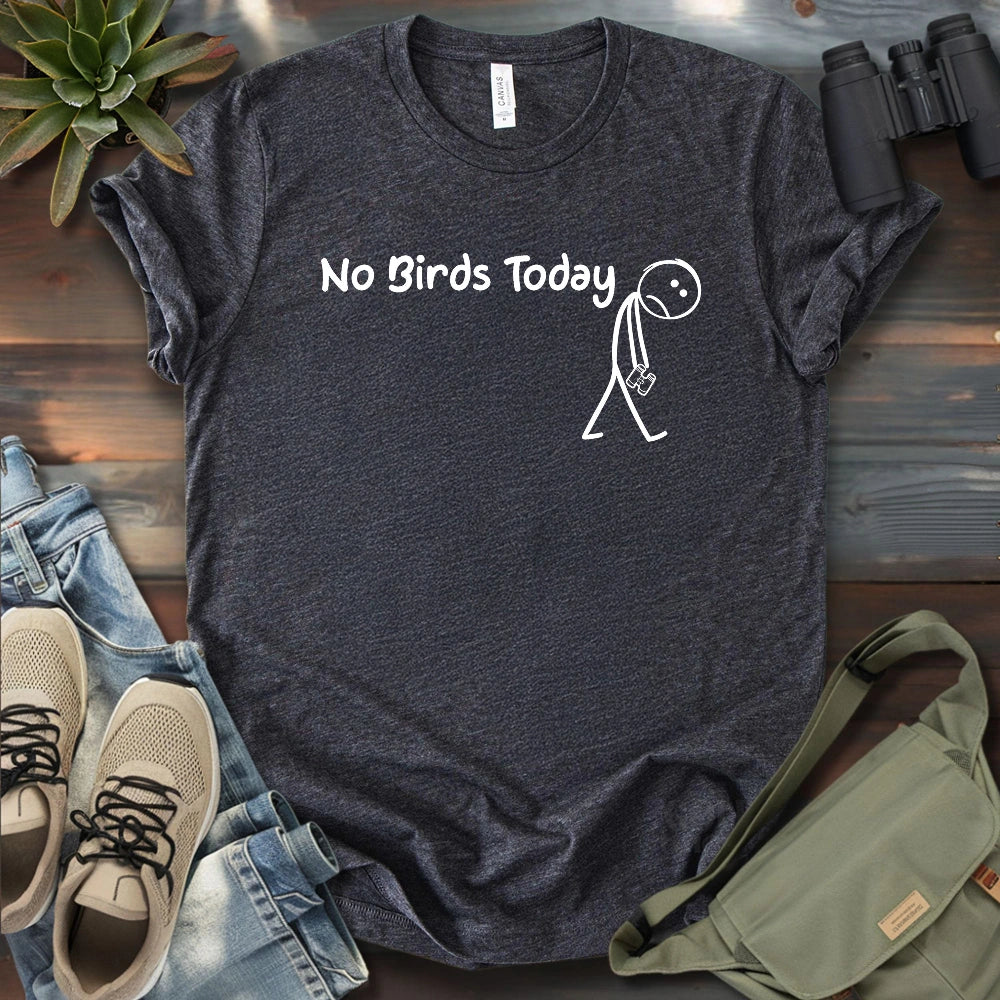 No Birds Today T-shirt