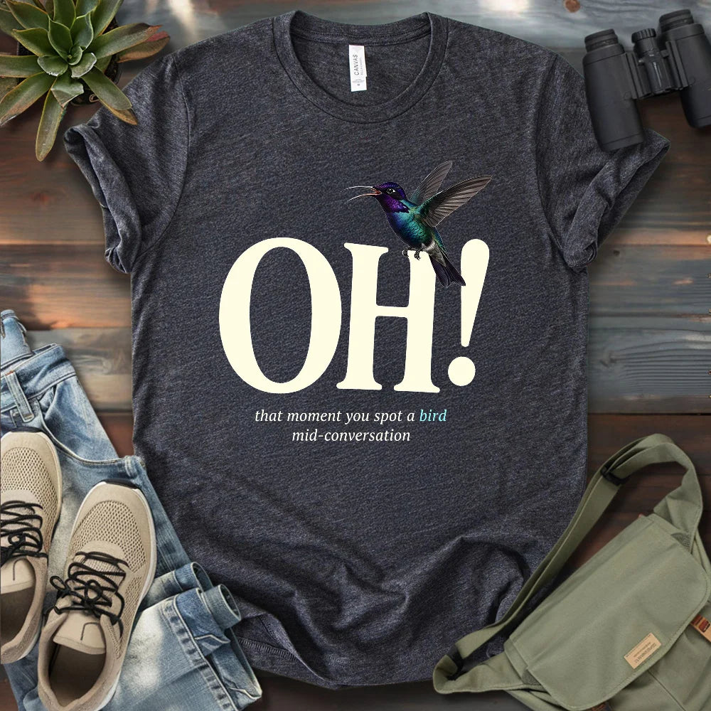 Oh, I Saw A Bird T-shirt