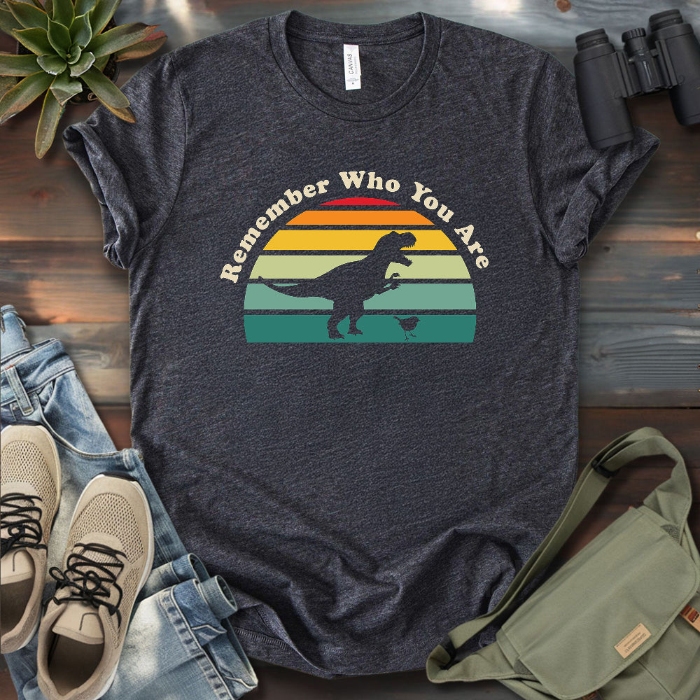 Remember Who You Are T-shirt