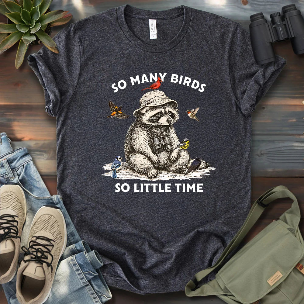 So Many Birds, So Little Time T-shirt