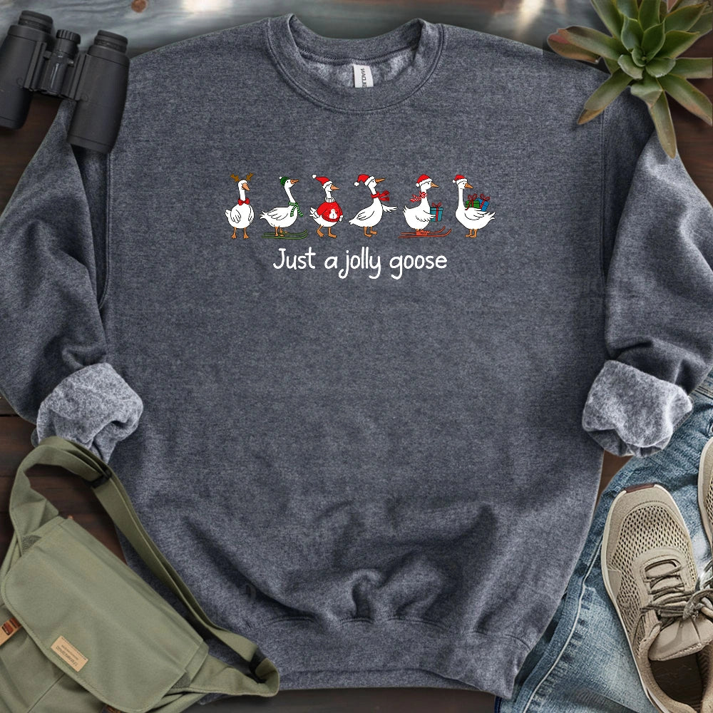 Just A Jolly Goose Sweatshirt