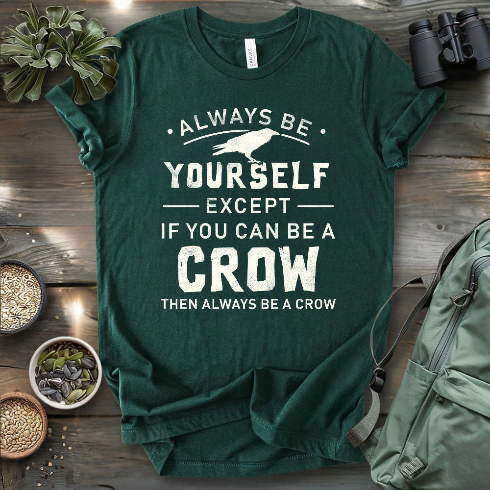 Always Be A Crow T-shirt