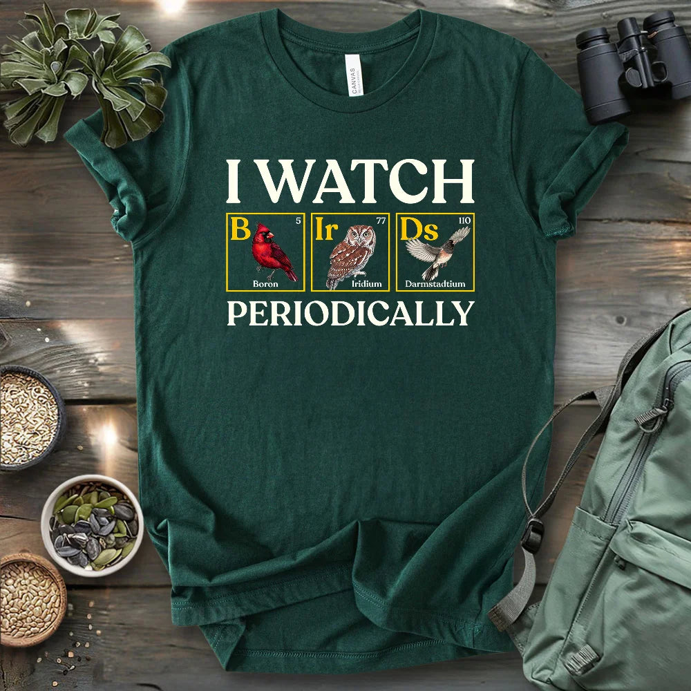 I Watch Birds Periodically T-shirt