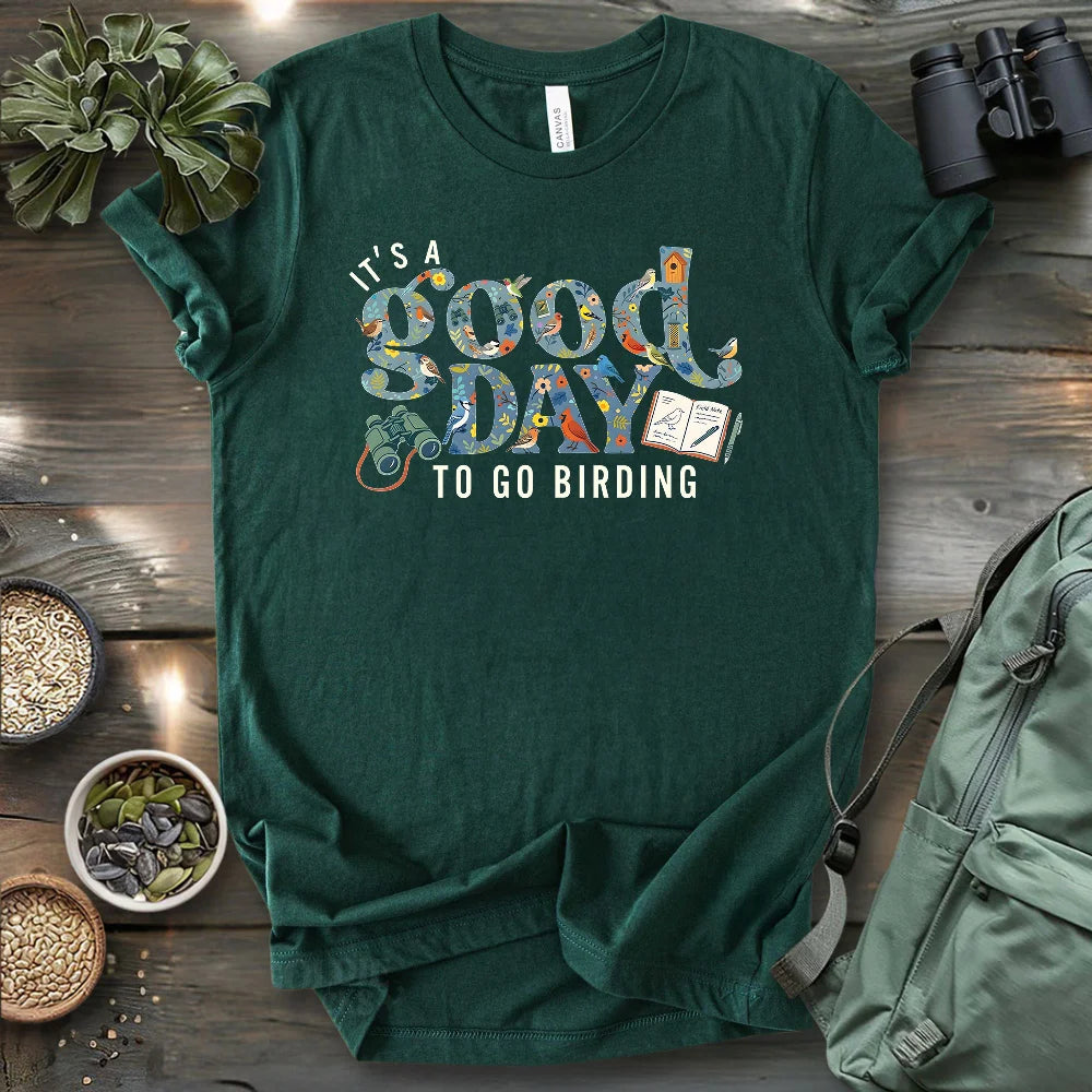 It's A Good Day To Bird T-shirt