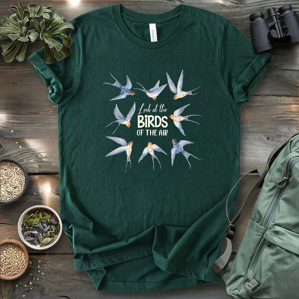Look At The Birds Of The Air T-shirt