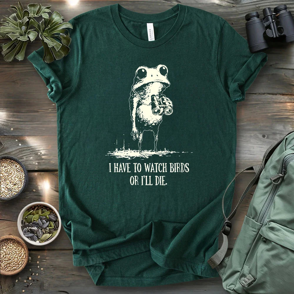 Watch Birds Or Die T-shirt