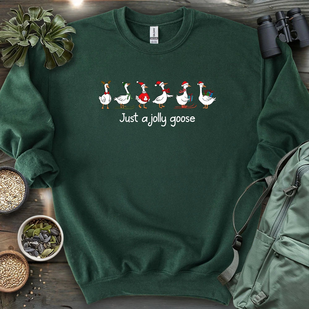 Just A Jolly Goose Sweatshirt