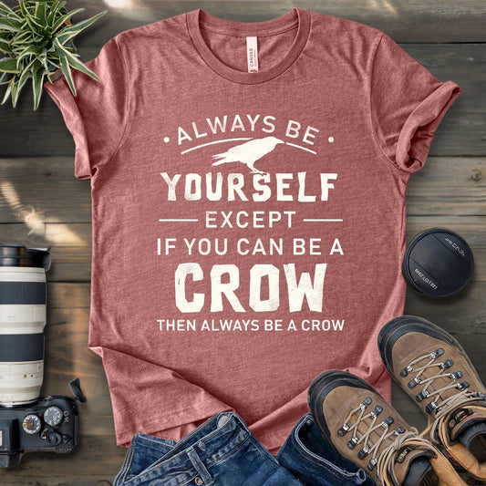 Always Be A Crow T-shirt