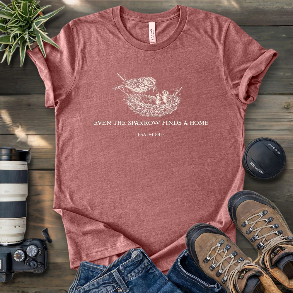 Even the Sparrow Finds A Home T-shirt