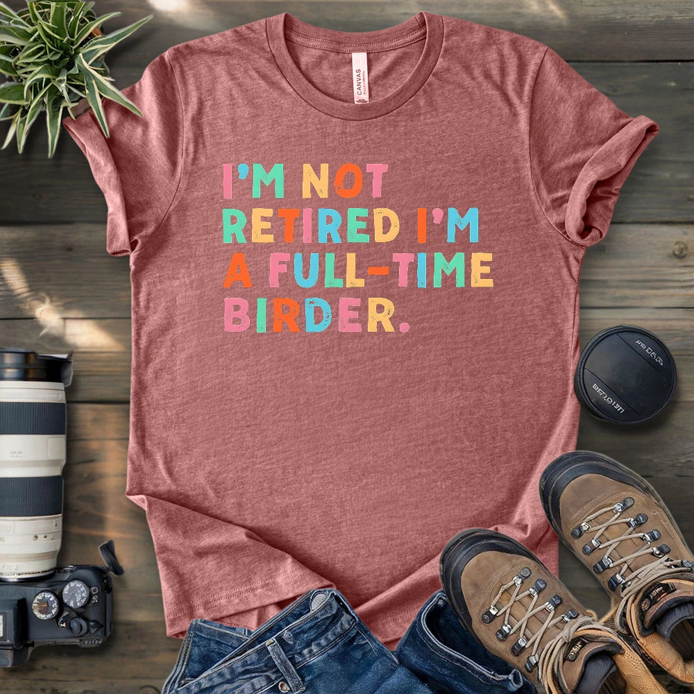 Full Time Birder T-shirt