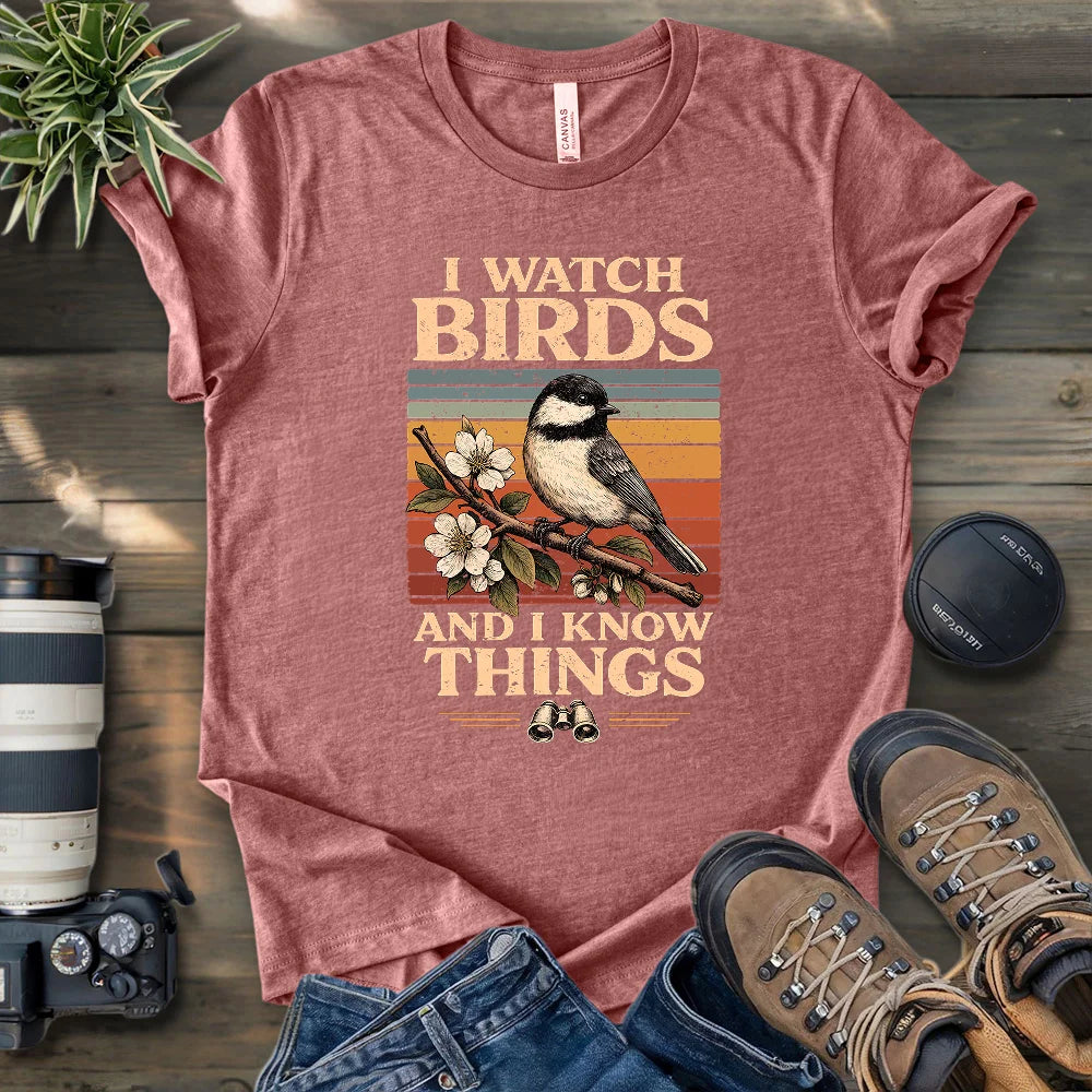 I Watch Birds And I Know Things T-shirt