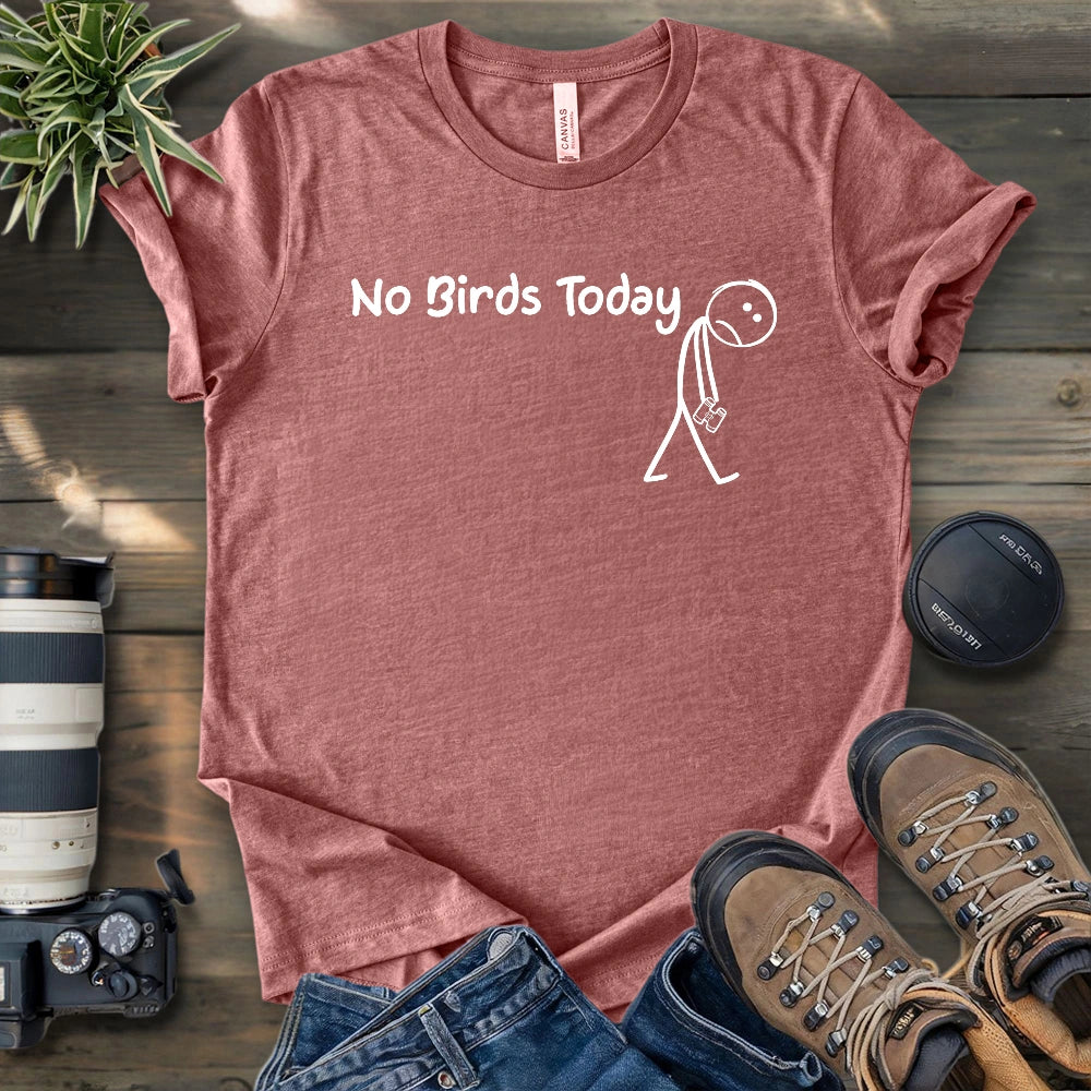 No Birds Today T-shirt