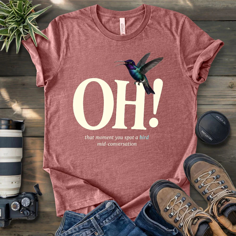Oh, I Saw A Bird T-shirt