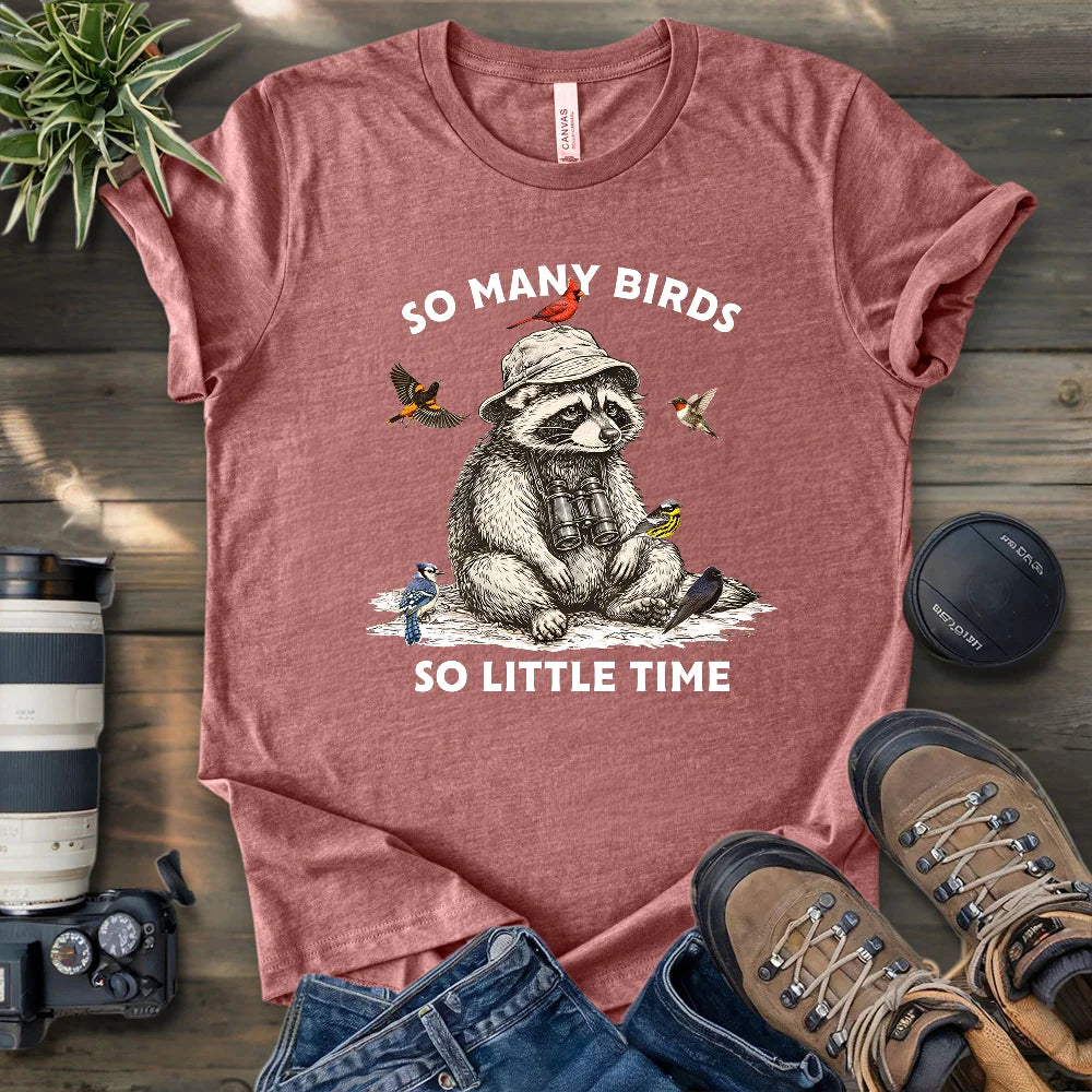 So Many Birds, So Little Time T-shirt