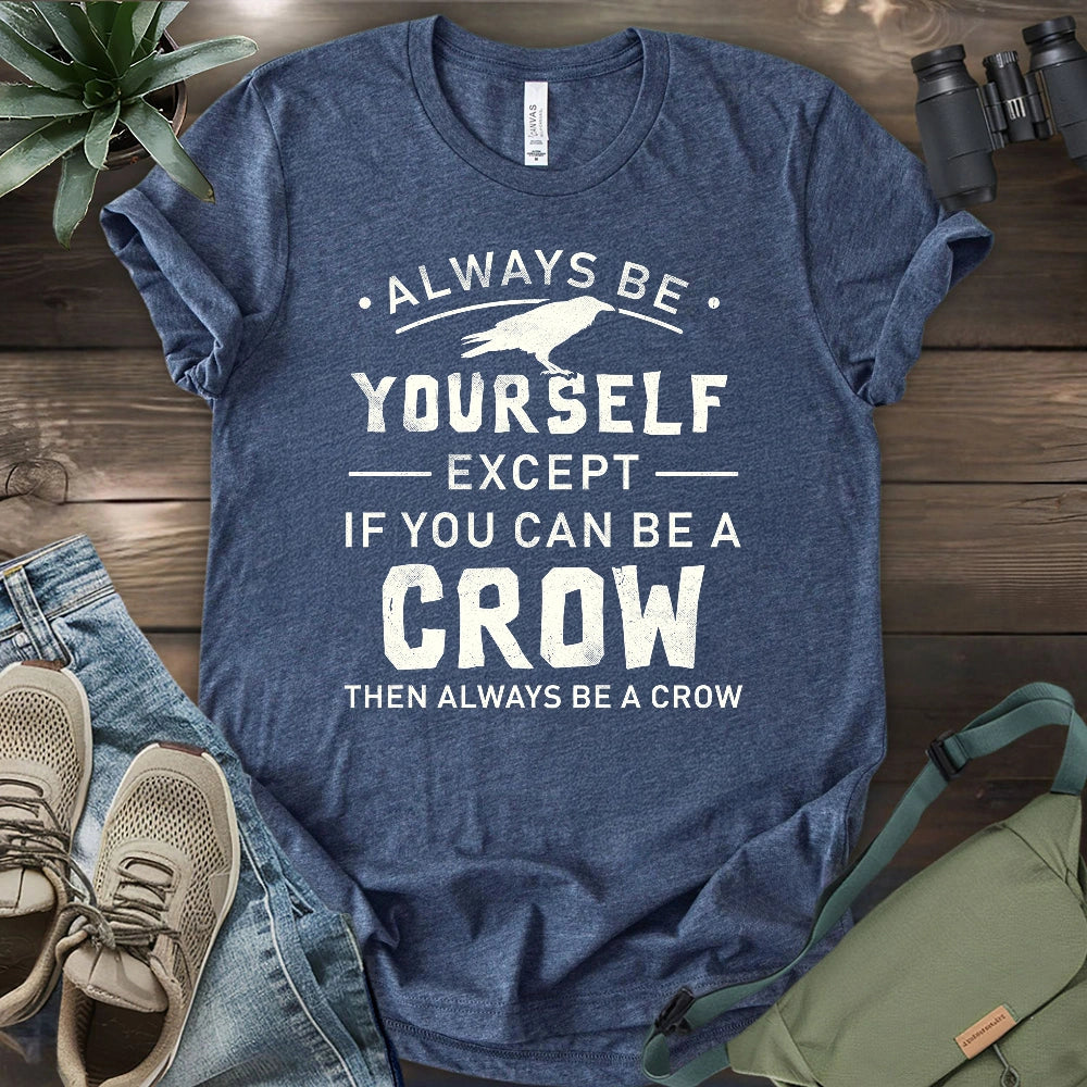 Always Be A Crow T-shirt