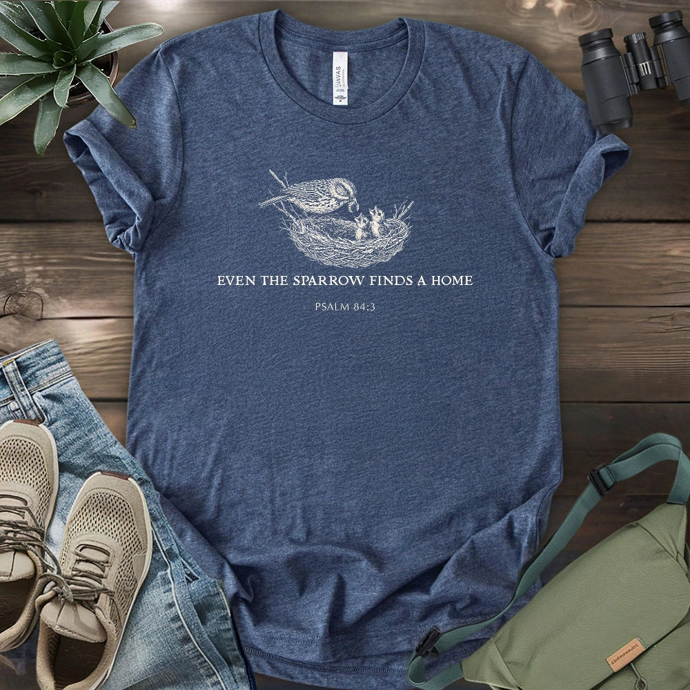 Even the Sparrow Finds A Home T-shirt
