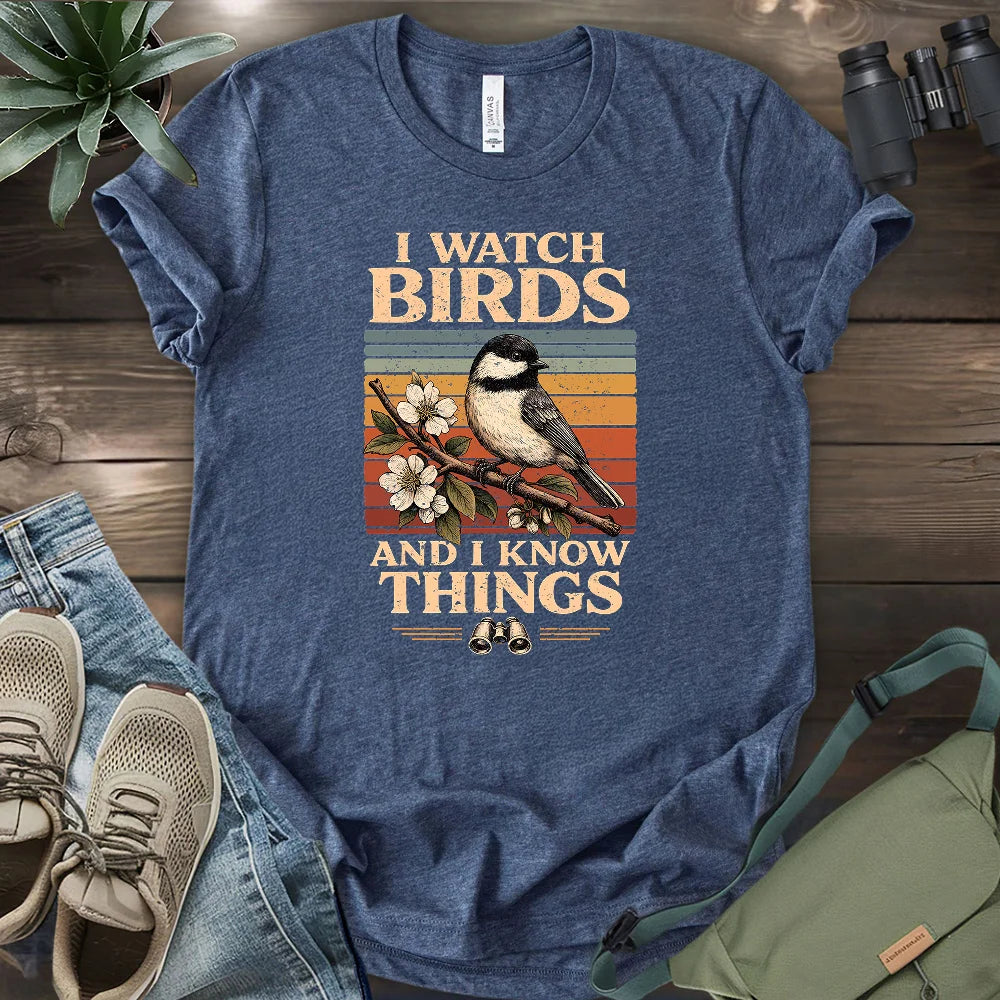 I Watch Birds And I Know Things T-shirt