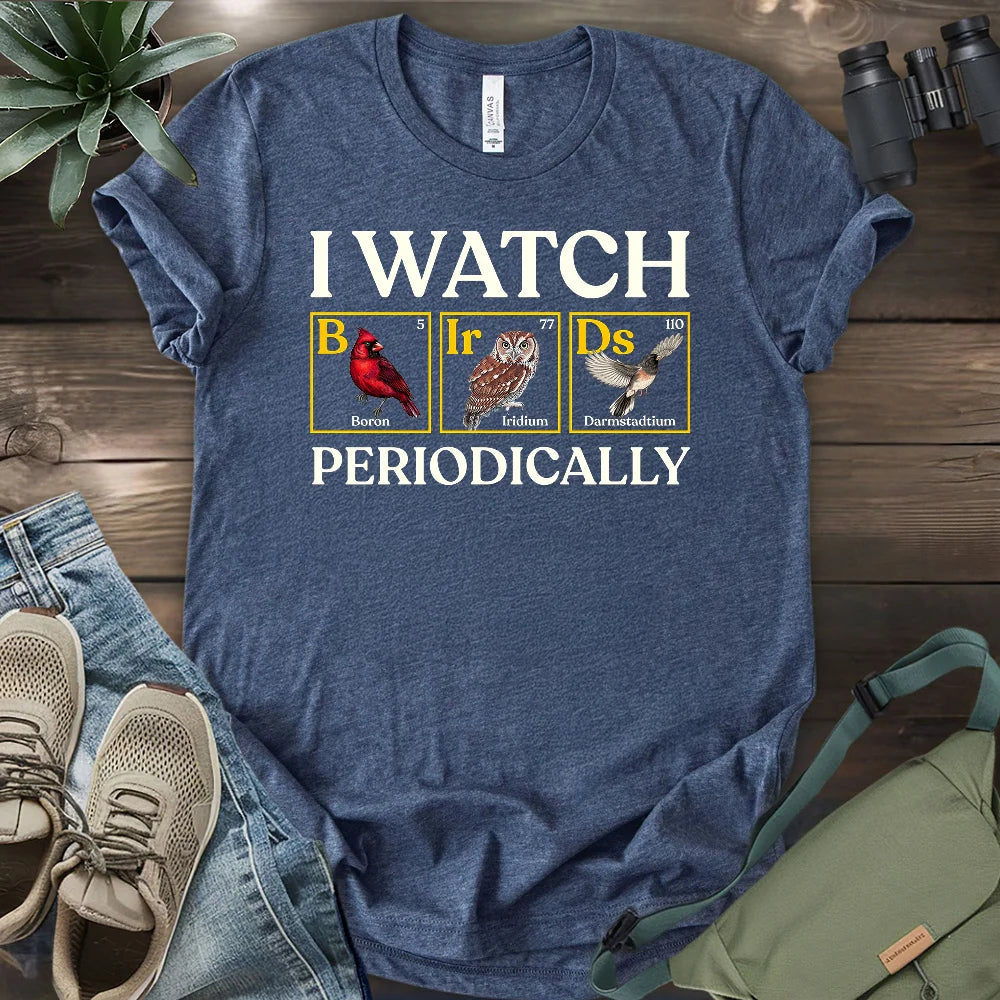 I Watch Birds Periodically T-shirt
