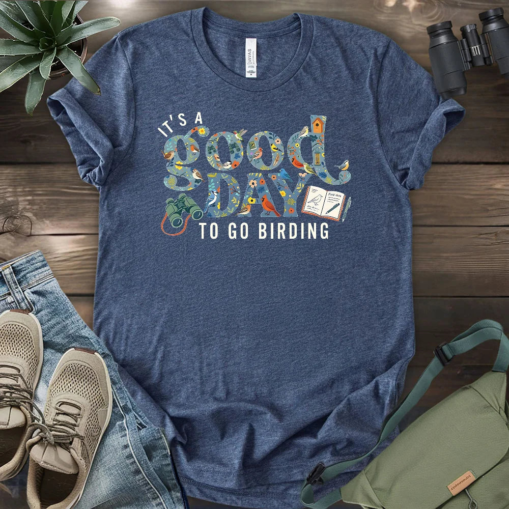 It's A Good Day To Bird T-shirt