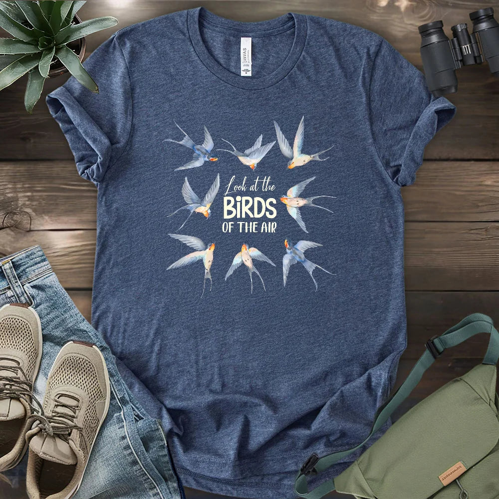 Look At The Birds Of The Air T-shirt
