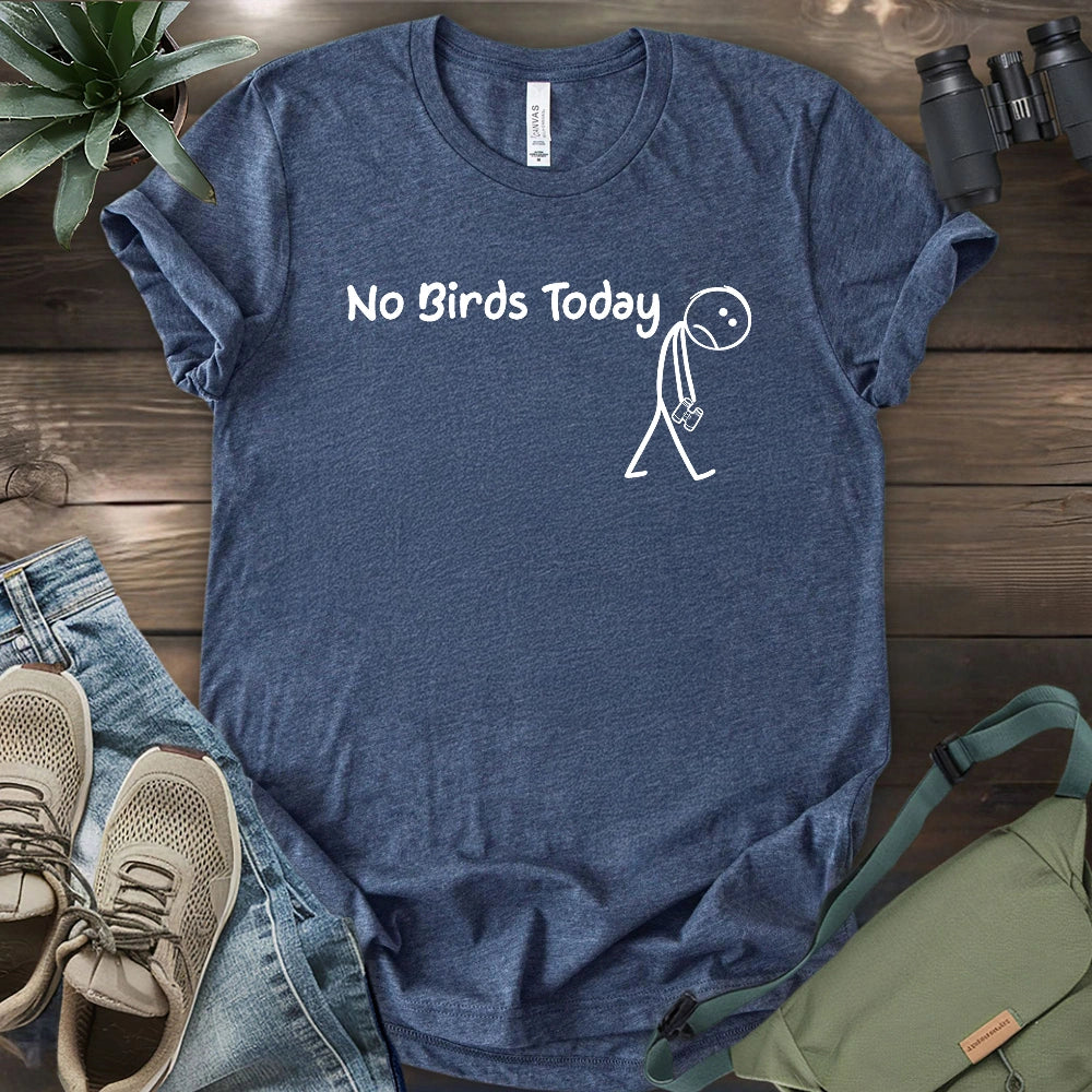 No Birds Today T-shirt