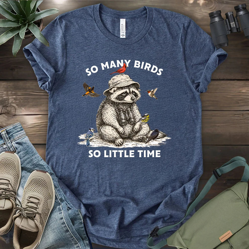 So Many Birds, So Little Time T-shirt